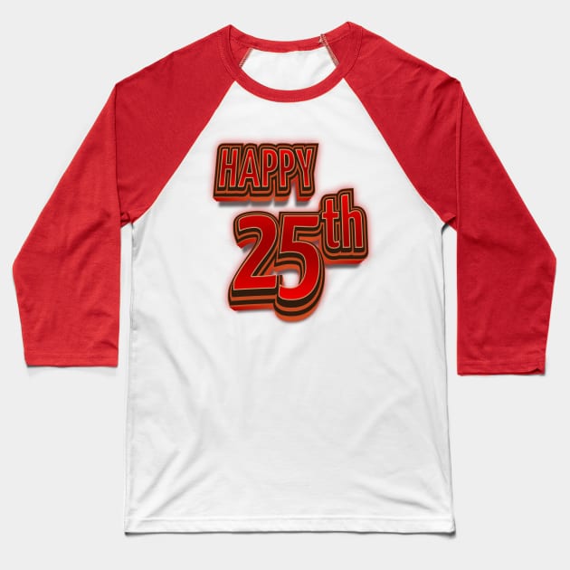 Happy 25th Birthday 3D Bold Text Baseball T-Shirt by 13Lines Art